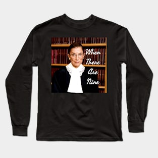 Ruth Bader Ginsburg When There are Nine Notorious RBG Long Sleeve T-Shirt